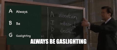Always Be Gaslighting